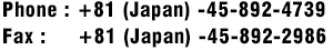 Phone : +81 (Japan) -45-892-4739, Fax : +81 (Japan) -45-892-2986